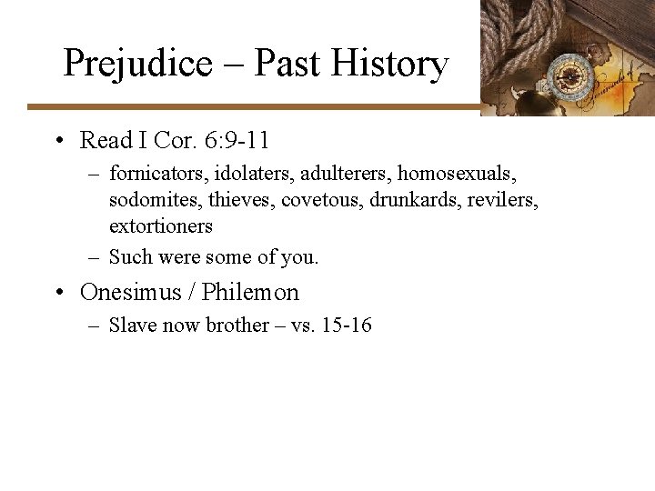 Prejudice – Past History • Read I Cor. 6: 9 -11 – fornicators, idolaters,