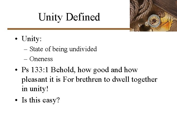 Unity Defined • Unity: – State of being undivided – Oneness • Ps 133: