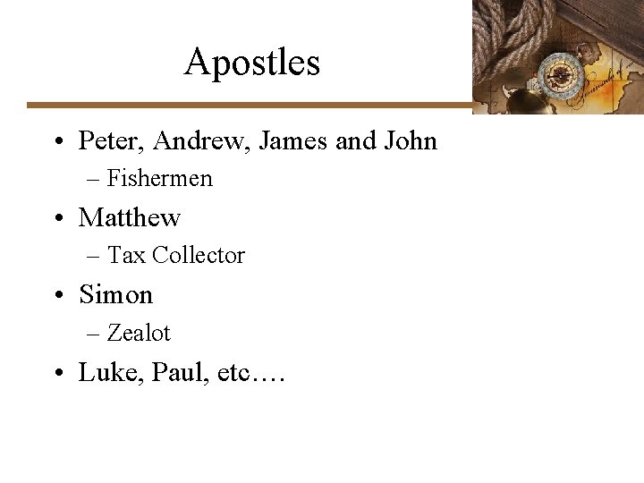 Apostles • Peter, Andrew, James and John – Fishermen • Matthew – Tax Collector