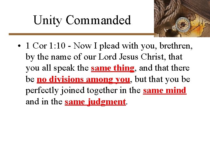 Unity Commanded • 1 Cor 1: 10 - Now I plead with you, brethren,