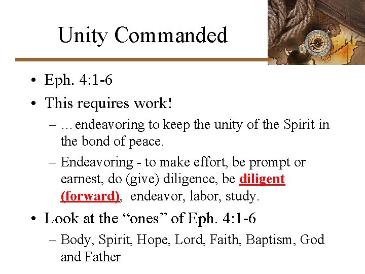 Unity Commanded • Eph. 4: 1 -6 • This requires work! – …endeavoring to