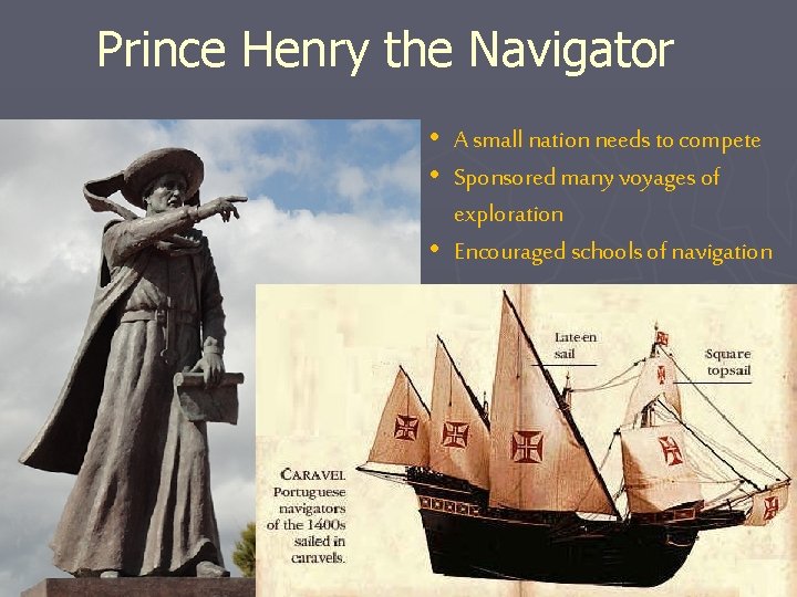 Prince Henry the Navigator • A small nation needs to compete • Sponsored many