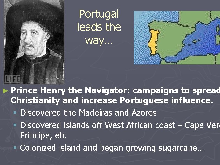 Portugal leads the way… ► Prince Henry the Navigator: campaigns to spread Christianity and
