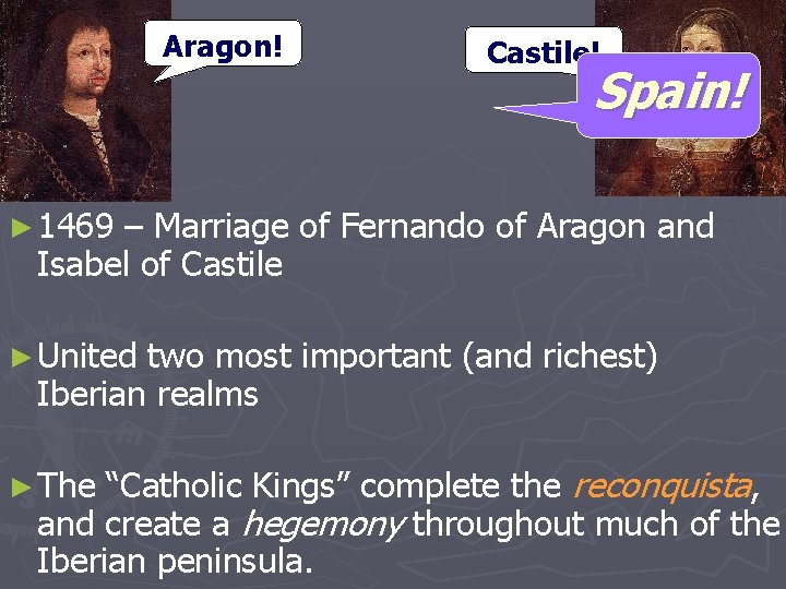 Aragon! Castile! Spain! ► 1469 – Marriage of Fernando of Aragon and Isabel of