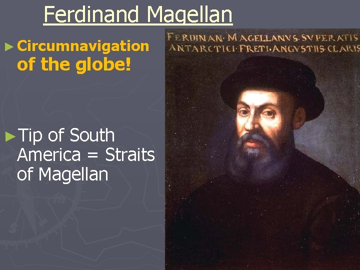 Ferdinand Magellan ► Circumnavigation of the globe! ►Tip of South America = Straits of