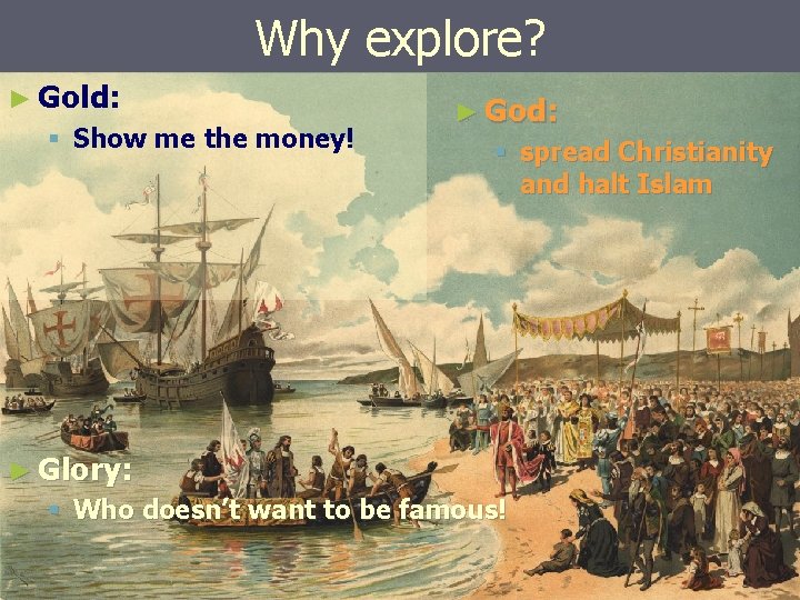 Why explore? ► Gold: § Show me the money! ► God: § spread Christianity