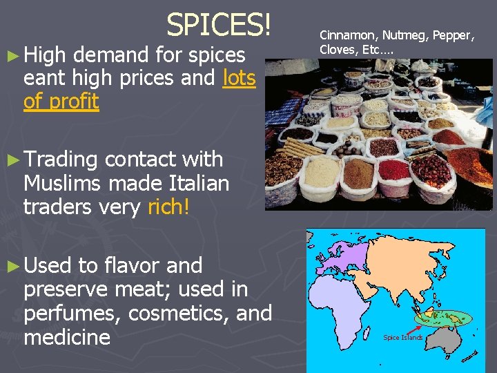 ► High SPICES! demand for spices eant high prices and lots of profit Cinnamon,