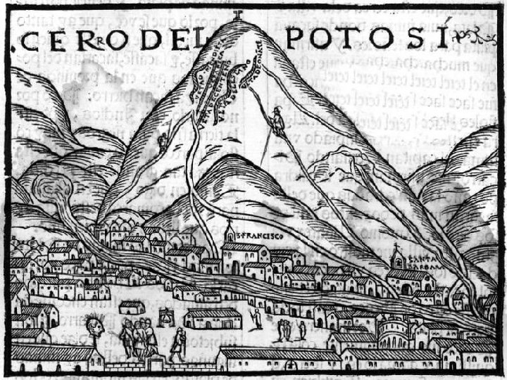 Potosi and Cerro Rico ► The Cerro Rico was literally a mountain of silver