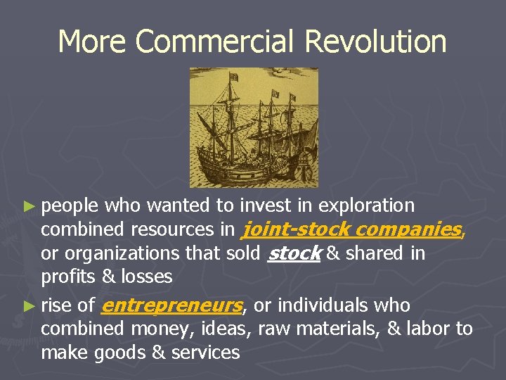 More Commercial Revolution ► people who wanted to invest in exploration combined resources in