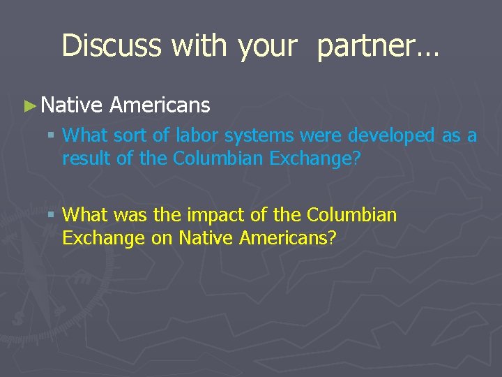 Discuss with your partner… ► Native Americans § What sort of labor systems were