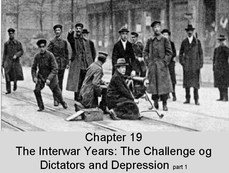 Chapter 19 The Interwar Years: The Challenge og Dictators and Depression part 1 