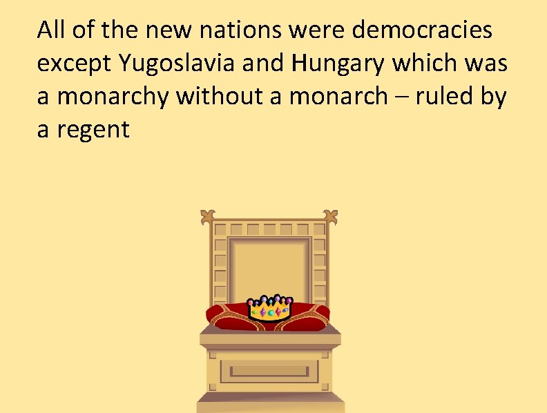 All of the new nations were democracies except Yugoslavia and Hungary which was a