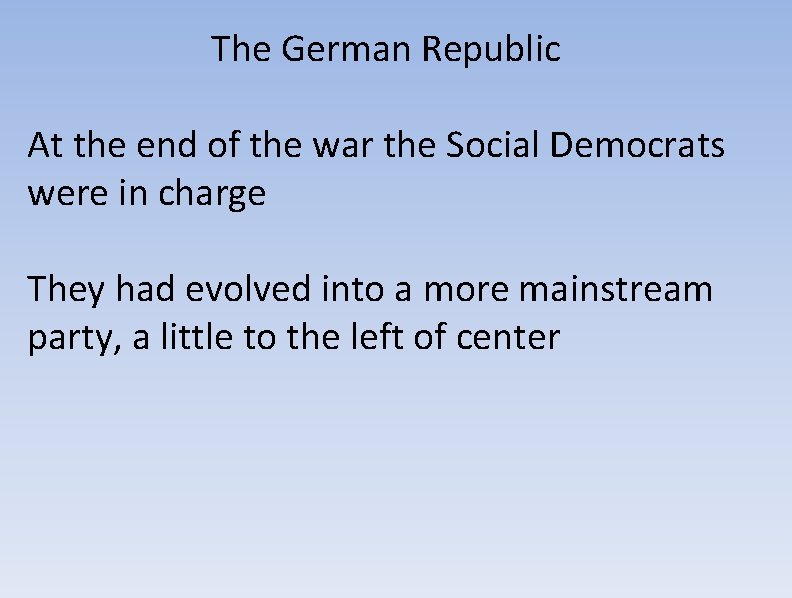 The German Republic At the end of the war the Social Democrats were in