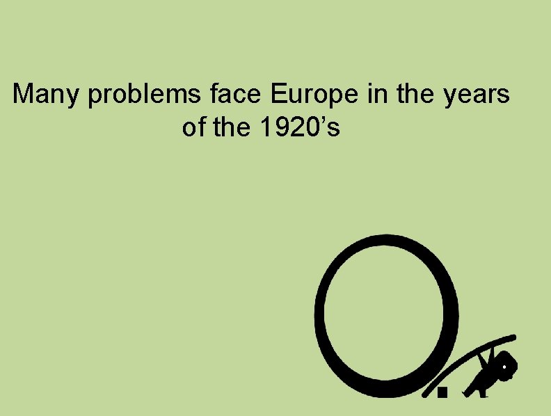 Many problems face Europe in the years of the 1920’s 