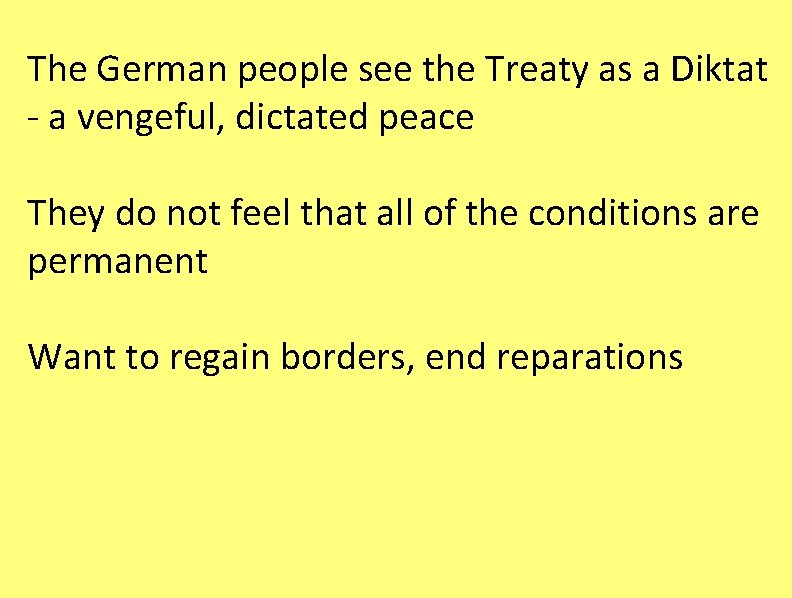 The German people see the Treaty as a Diktat - a vengeful, dictated peace