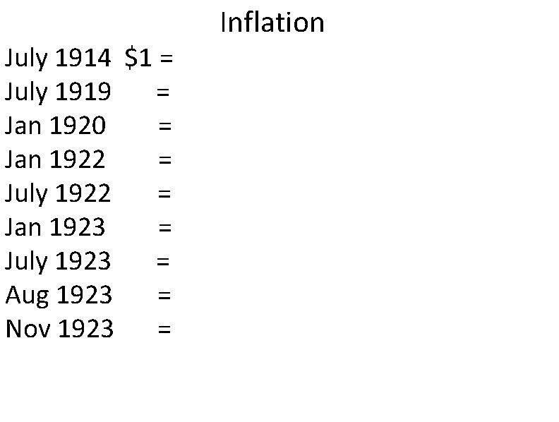 Inflation July 1914 $1 = 4 marks July 1919 = 9 Jan 1920 =