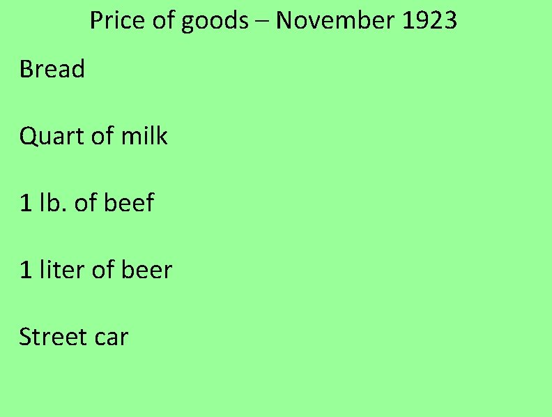 Price of goods – November 1923 Bread 32 billion marks Quart of milk 25