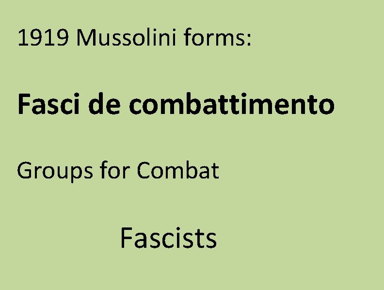 1919 Mussolini forms: Fasci de combattimento Groups for Combat Fascists 