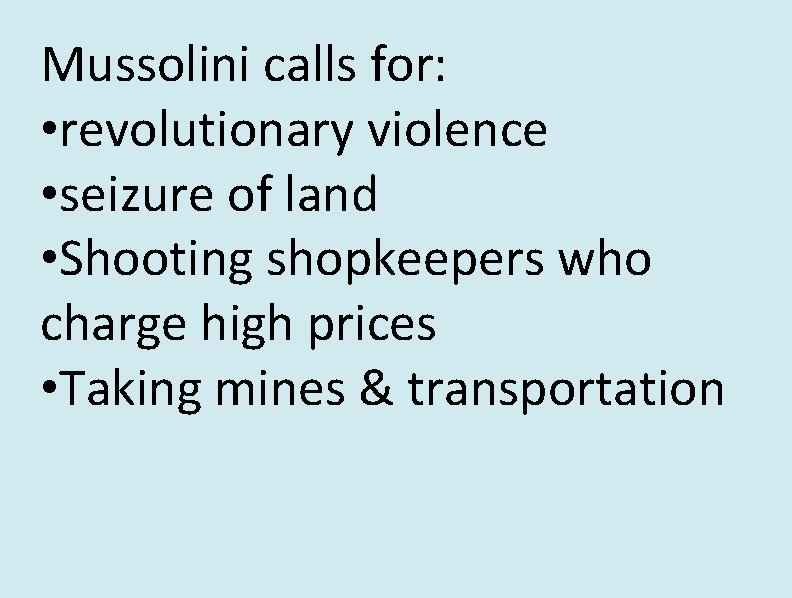 Mussolini calls for: • revolutionary violence • seizure of land • Shooting shopkeepers who