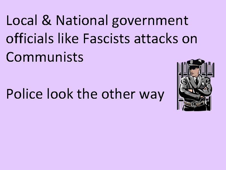 Local & National government officials like Fascists attacks on Communists Police look the other