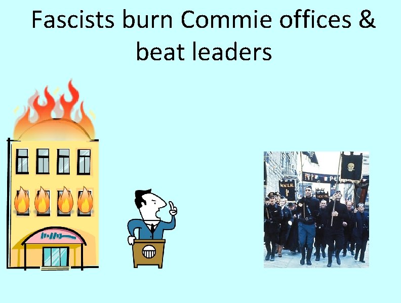 Fascists burn Commie offices & beat leaders 