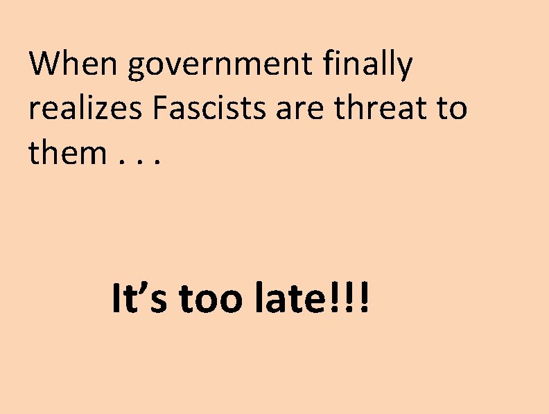 When government finally realizes Fascists are threat to them. . . It’s too late!!!