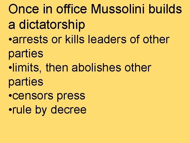 Once in office Mussolini builds a dictatorship • arrests or kills leaders of other