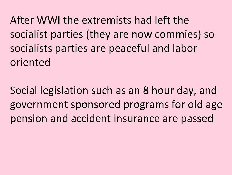 After WWI the extremists had left the socialist parties (they are now commies) so