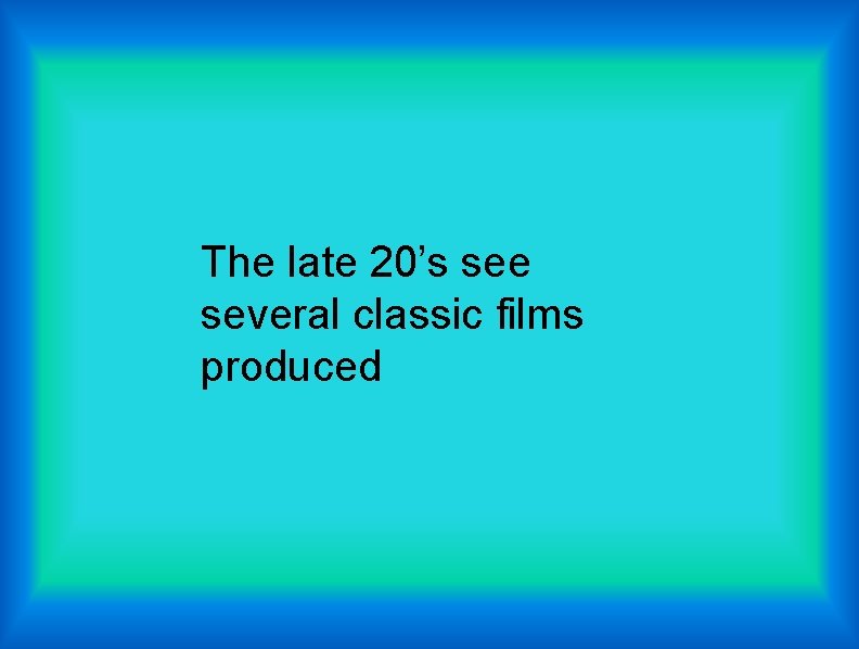 The late 20’s see several classic films produced 