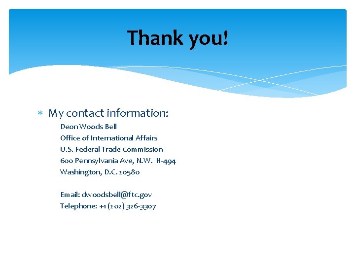 Thank you! My contact information: Deon Woods Bell Office of International Affairs U. S.