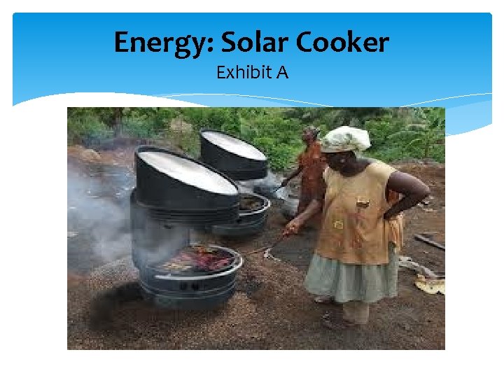 Energy: Solar Cooker Exhibit A 