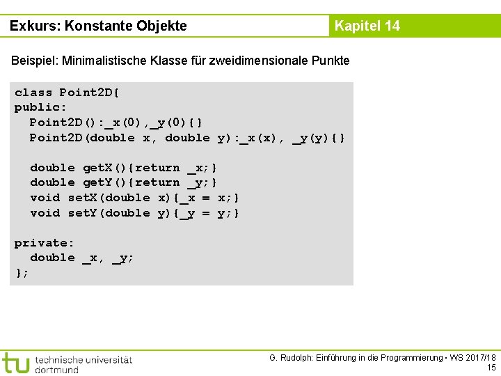 Exkurs: Konstante Objekte Kapitel 14 Beispiel: Minimalistische Klasse für zweidimensionale Punkte class Point 2