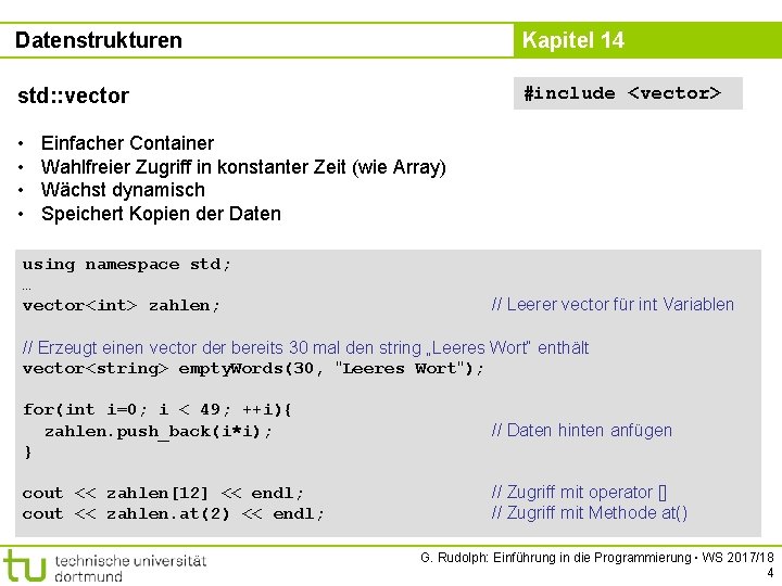 Datenstrukturen Kapitel 14 std: : vector #include <vector> • • Einfacher Container Wahlfreier Zugriff