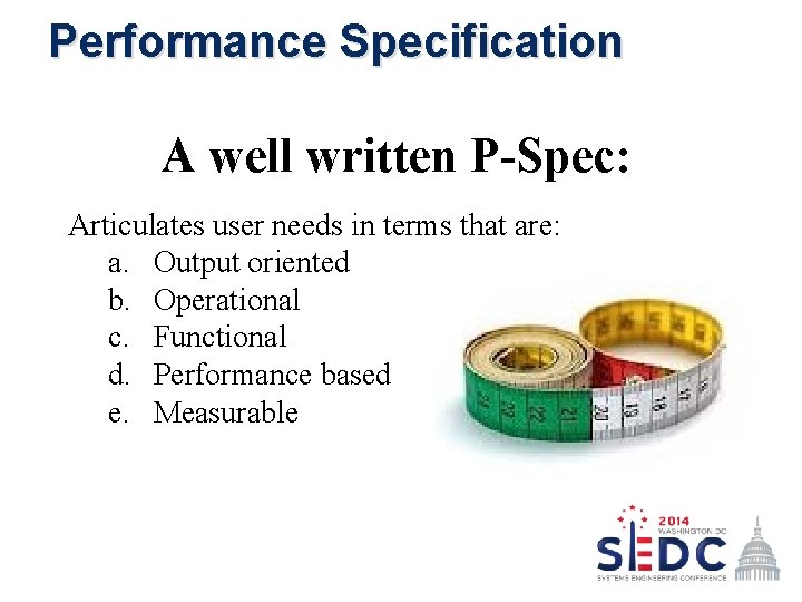 Performance Specification A well written P-Spec: Articulates user needs in terms that are: a.
