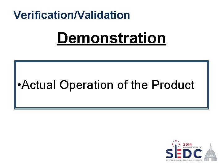 Verification/Validation Demonstration • Actual Operation of the Product 