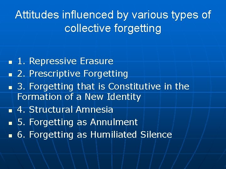 Attitudes influenced by various types of collective forgetting n n n 1. Repressive Erasure