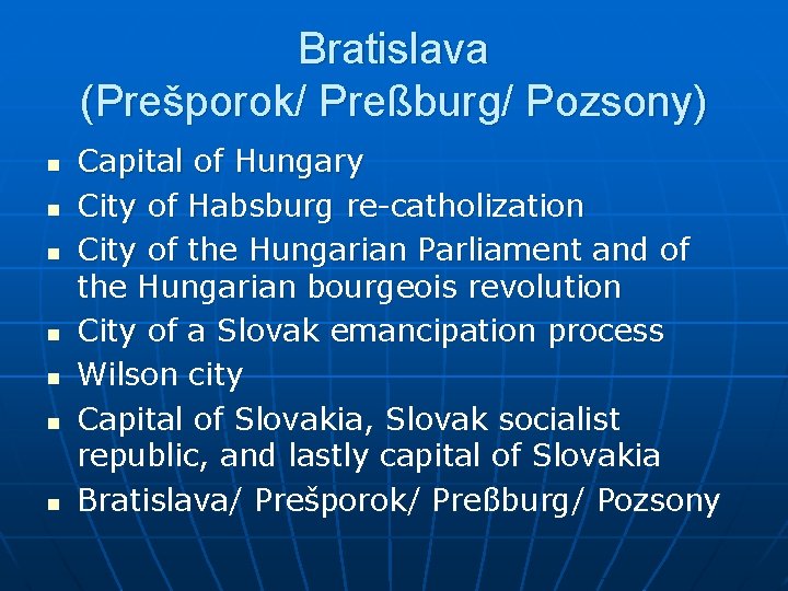 Bratislava (Prešporok/ Preßburg/ Pozsony) n n n n Capital of Hungary City of Habsburg