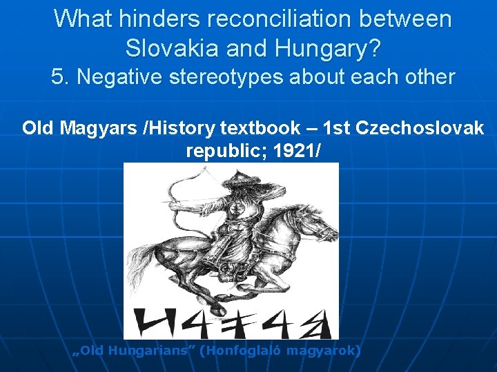 What hinders reconciliation between Slovakia and Hungary? 5. Negative stereotypes about each other Old