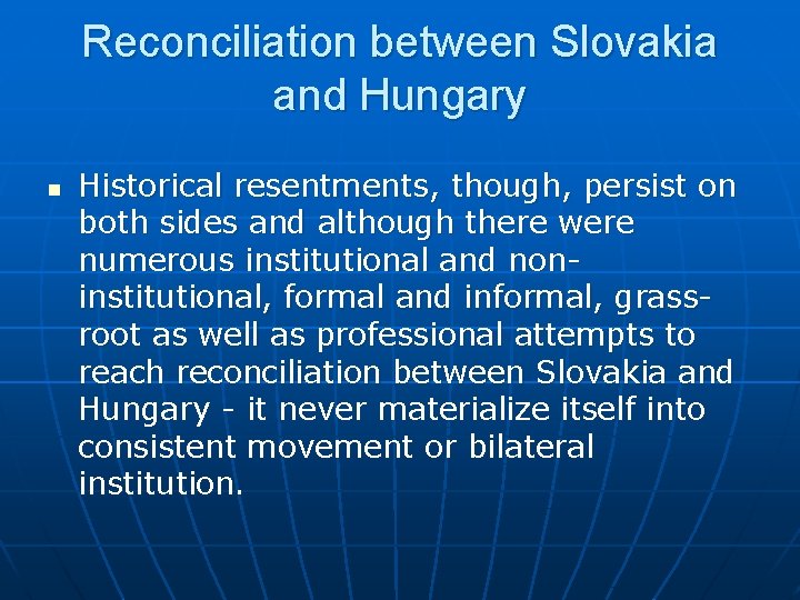 Reconciliation between Slovakia and Hungary n Historical resentments, though, persist on both sides and