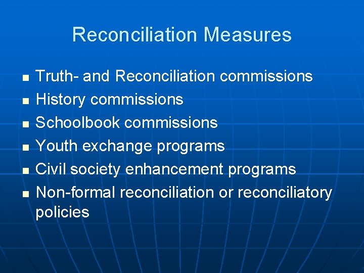 Reconciliation Measures n n n Truth- and Reconciliation commissions History commissions Schoolbook commissions Youth