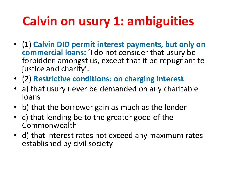 Calvin on usury 1: ambiguities • (1) Calvin DID permit interest payments, but only