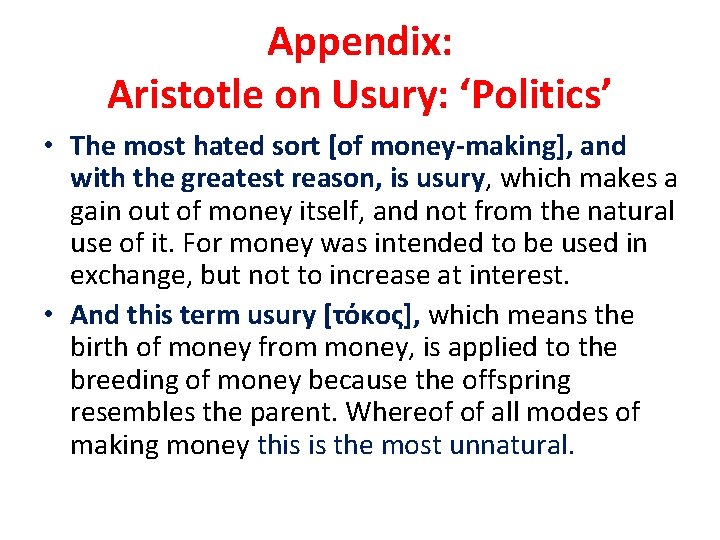 Appendix: Aristotle on Usury: ‘Politics’ • The most hated sort [of money-making], and with