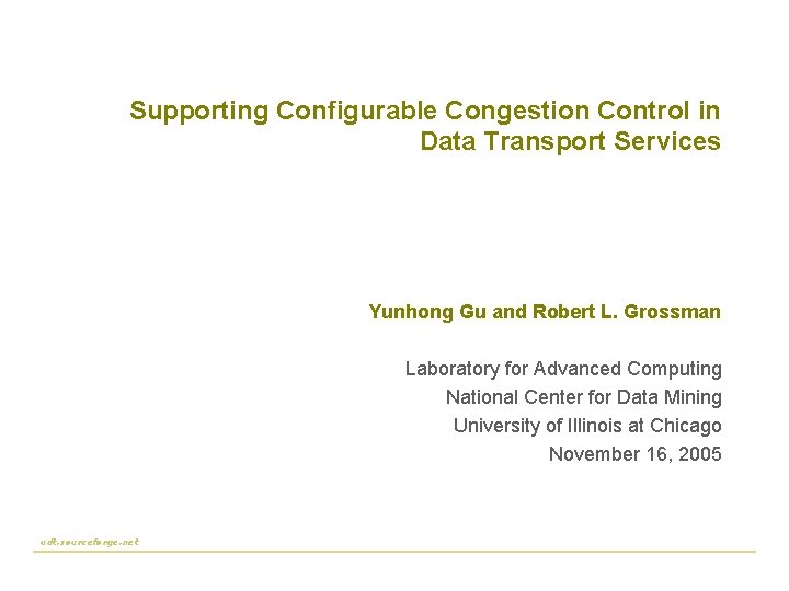 Supporting Configurable Congestion Control in Data Transport Services Yunhong Gu and Robert L. Grossman