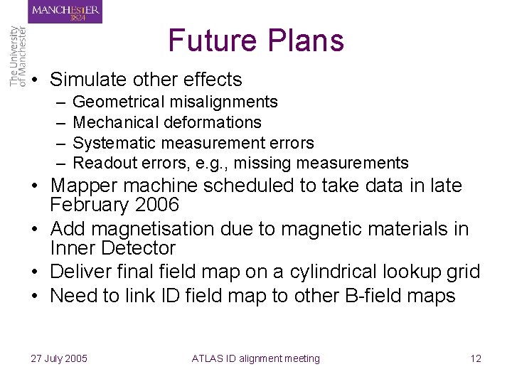 Future Plans • Simulate other effects – – Geometrical misalignments Mechanical deformations Systematic measurement