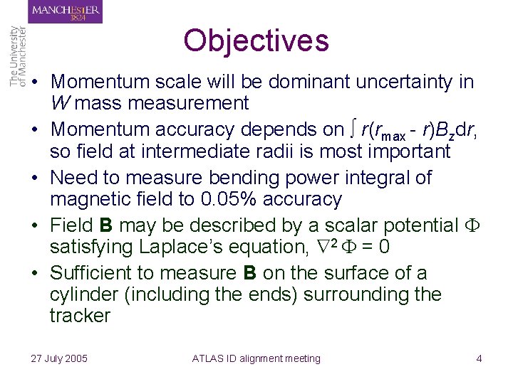 Objectives • Momentum scale will be dominant uncertainty in W mass measurement • Momentum