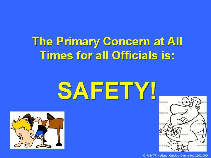 The Primary Concern at All Times for all Officials is: SAFETY! © USATF National