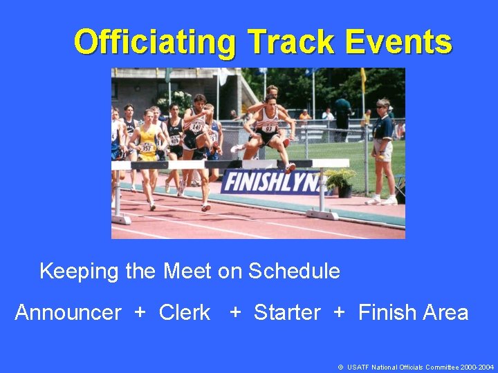 Officiating Track Events Keeping the Meet on Schedule Announcer + Clerk + Starter +