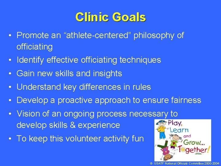 Clinic Goals • Promote an “athlete-centered” philosophy of officiating • Identify effective officiating techniques