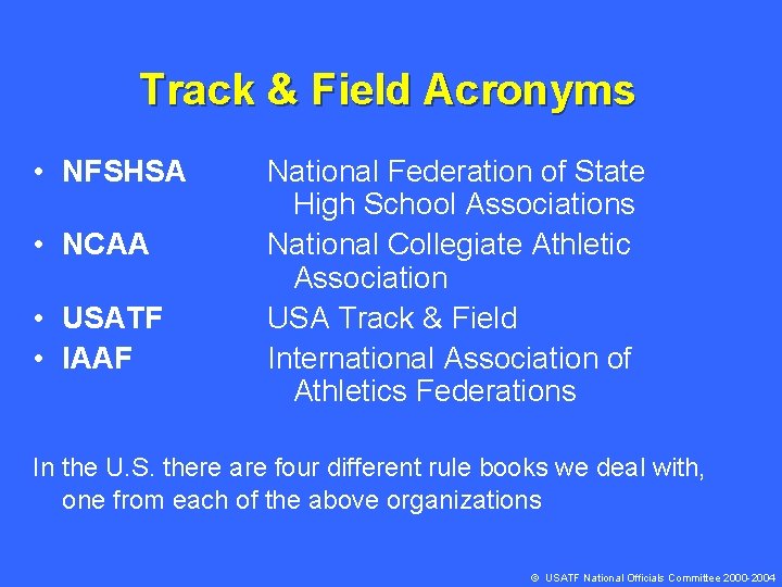 Track & Field Acronyms • NFSHSA • NCAA • USATF • IAAF National Federation