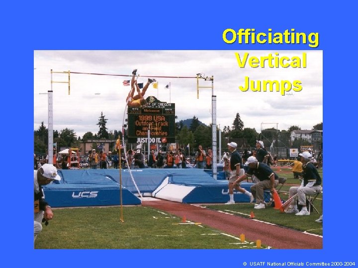 Officiating Vertical Jumps © USATF National Officials Committee 2000 -2004 
